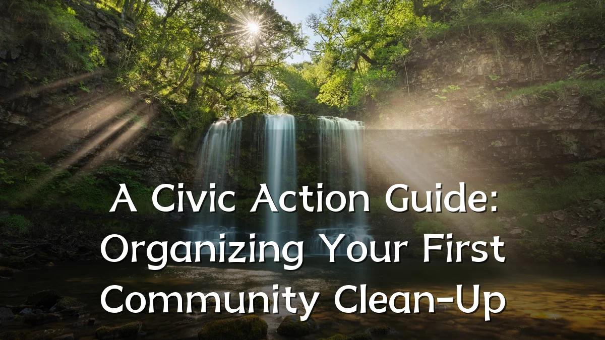 A Civic Action Guide: Organizing Your First Community Clean-Up