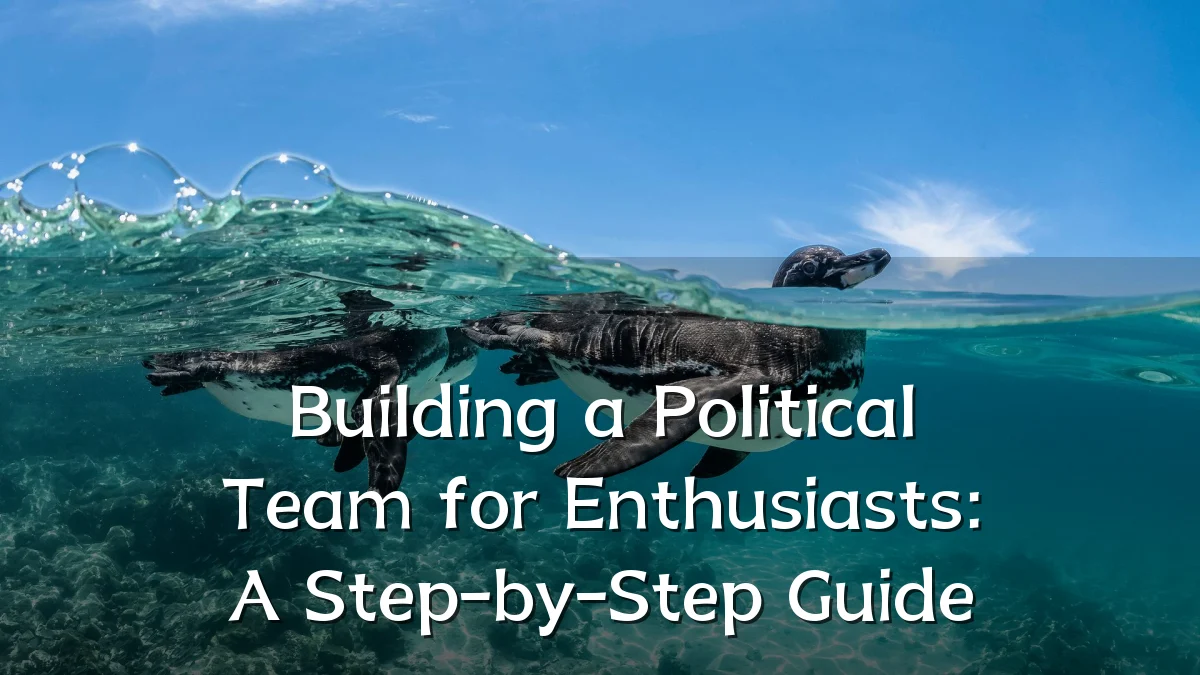 Building a Political Team for Enthusiasts: A Step-by-Step Guide