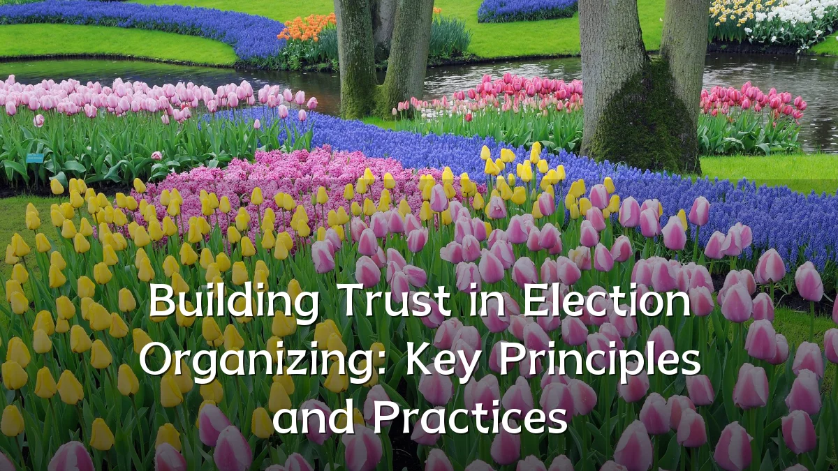 Building Trust in Election Organizing: Key Principles and Practices
