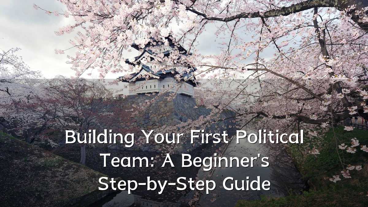 Building Your First Political Team: A Beginner's Step-by-Step Guide