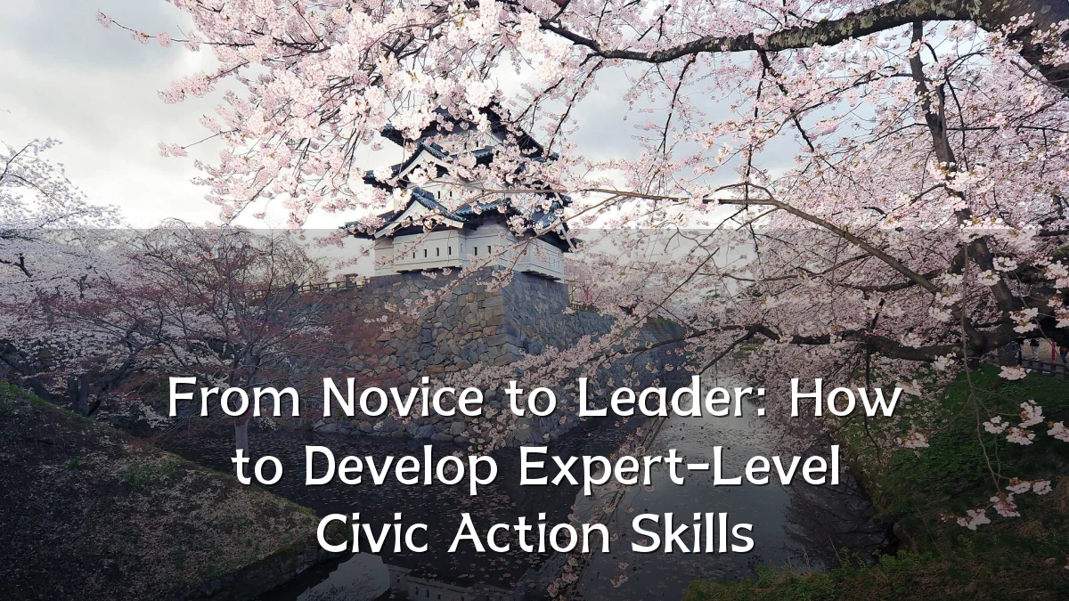 From Novice to Leader: How to Develop Expert-Level Civic Action Skills