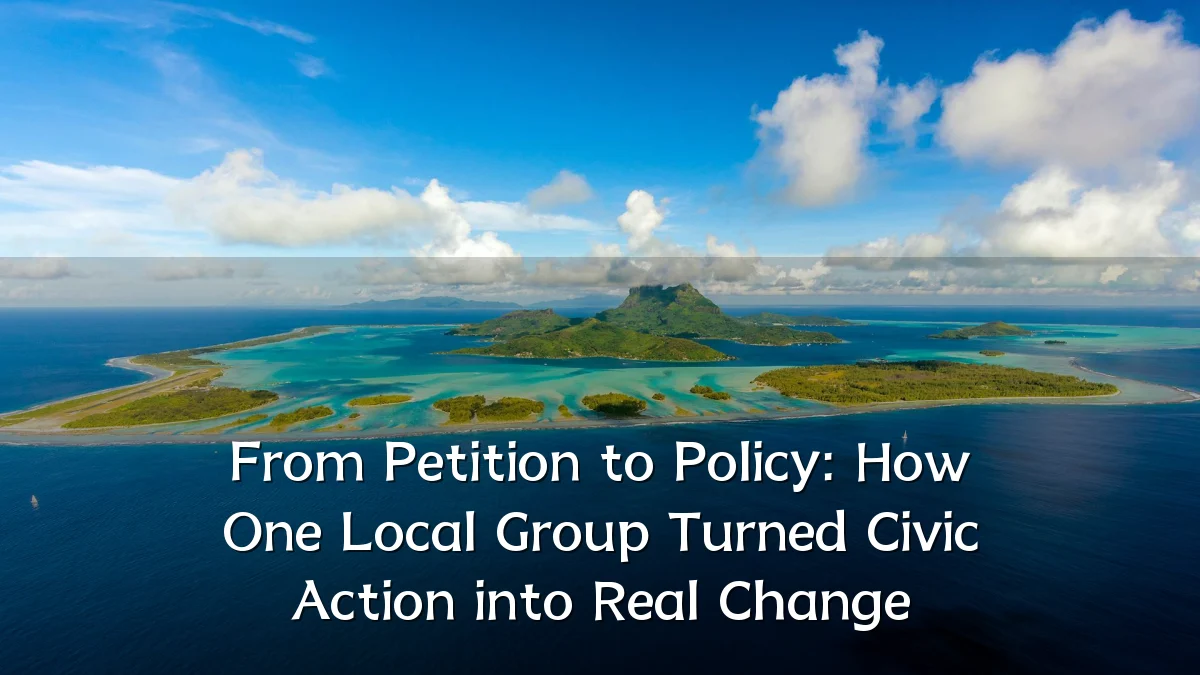 From Petition to Policy: How One Local Group Turned Civic Action into Real Change