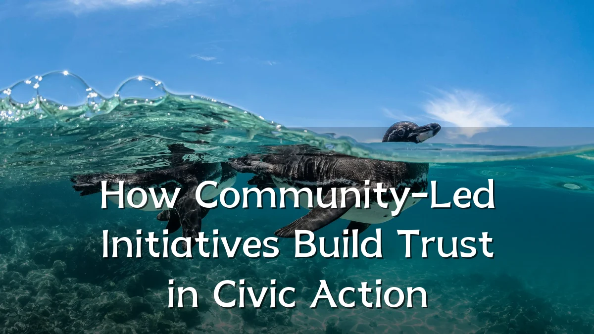 How Community-Led Initiatives Build Trust in Civic Action