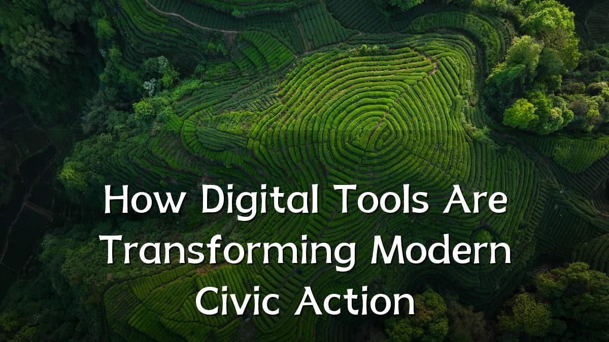 How Digital Tools Are Transforming Modern Civic Action