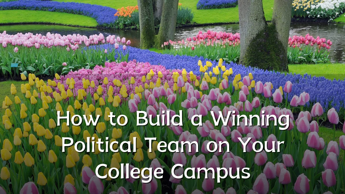 How to Build a Winning Political Team on Your College Campus