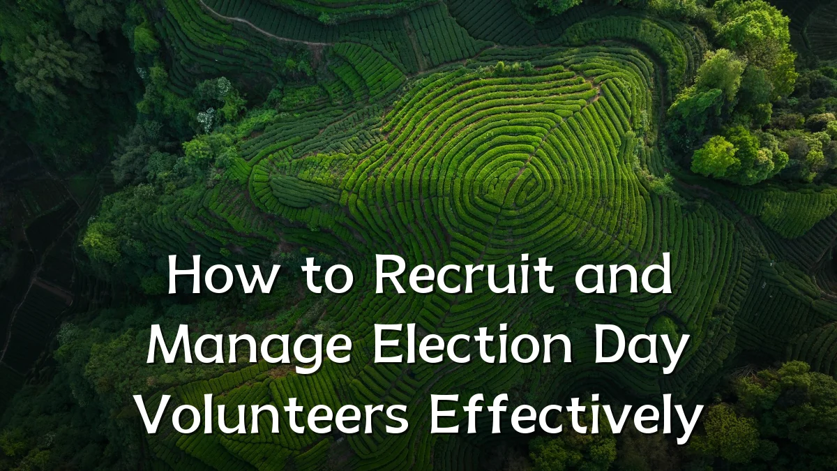 How to Recruit and Manage Election Day Volunteers Effectively