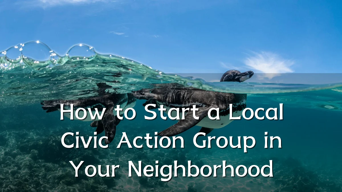 How to Start a Local Civic Action Group in Your Neighborhood