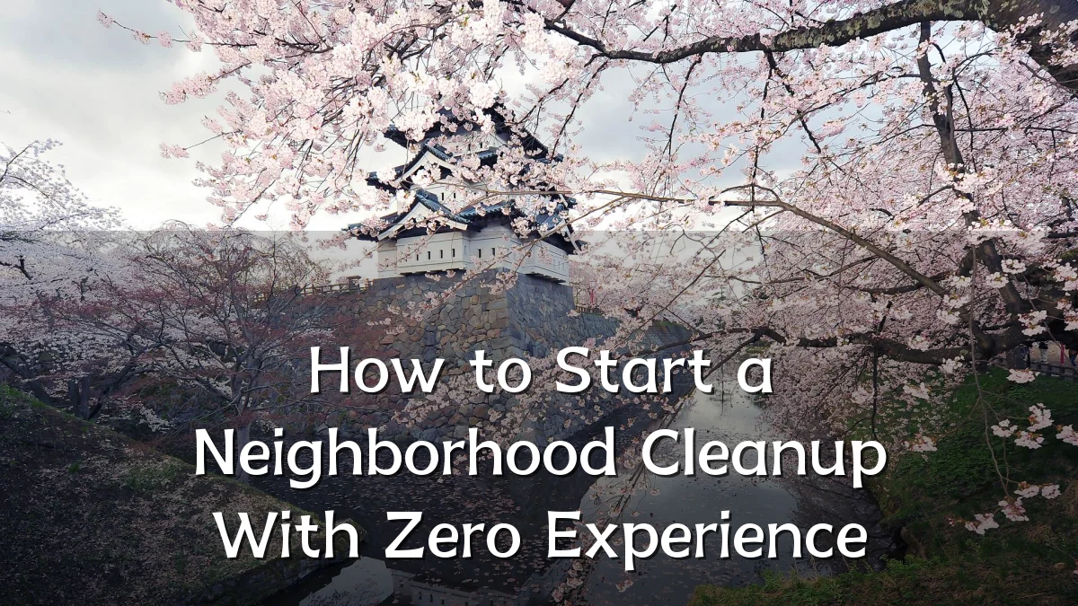 How to Start a Neighborhood Cleanup With Zero Experience