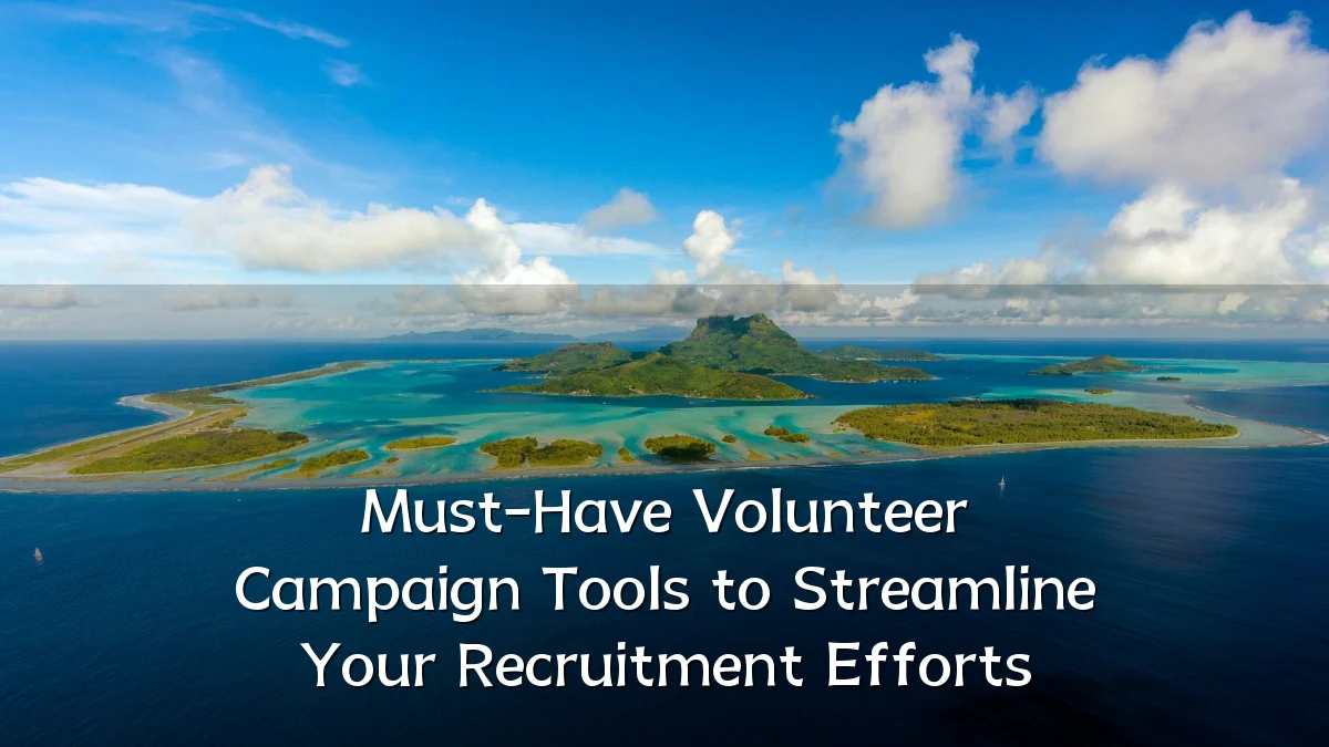 Must-Have Volunteer Campaign Tools to Streamline Your Recruitment Efforts