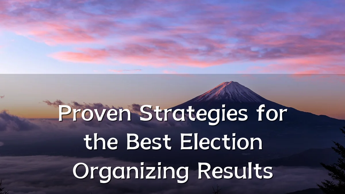 Proven Strategies for the Best Election Organizing Results