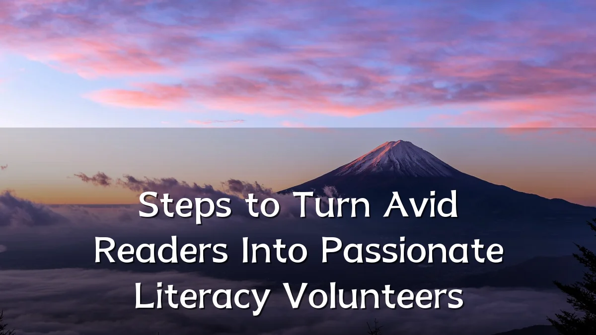 Steps to Turn Avid Readers Into Passionate Literacy Volunteers