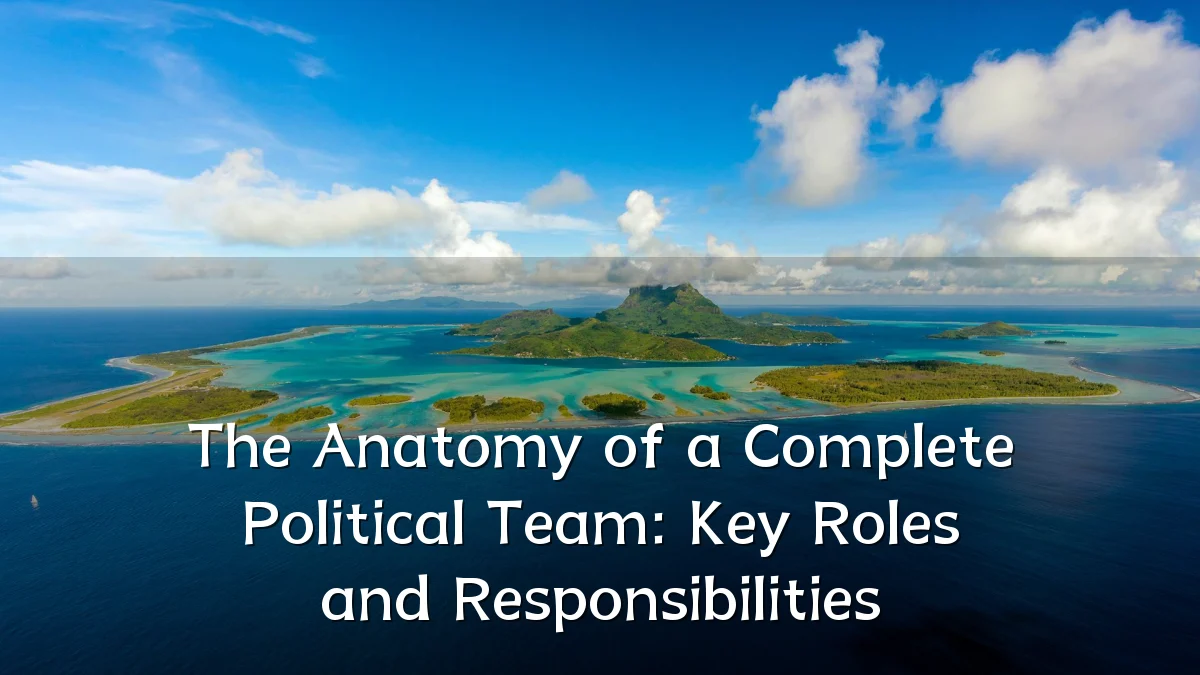 The Anatomy of a Complete Political Team: Key Roles and Responsibilities