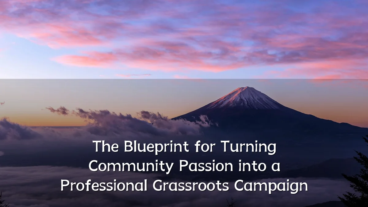 The Blueprint for Turning Community Passion into a Professional Grassroots Campaign