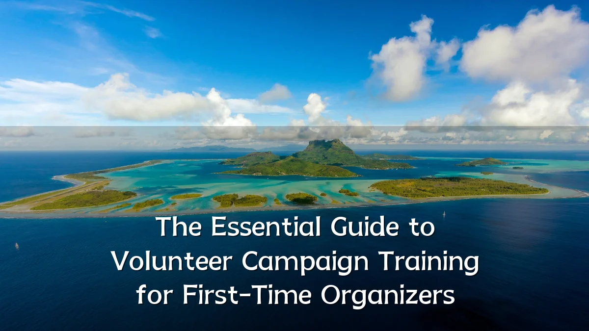 The Essential Guide to Volunteer Campaign Training for First-Time Organizers