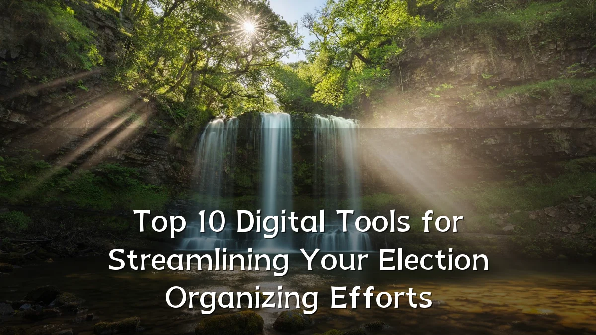 Top 10 Digital Tools for Streamlining Your Election Organizing Efforts