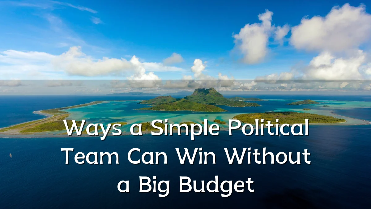Ways a Simple Political Team Can Win Without a Big Budget