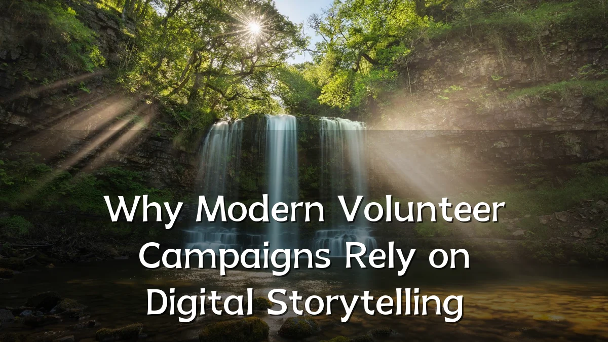 Why Modern Volunteer Campaigns Rely on Digital Storytelling