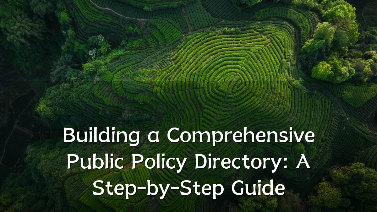 Building a Comprehensive Public Policy Directory: A Step-by-Step Guide
