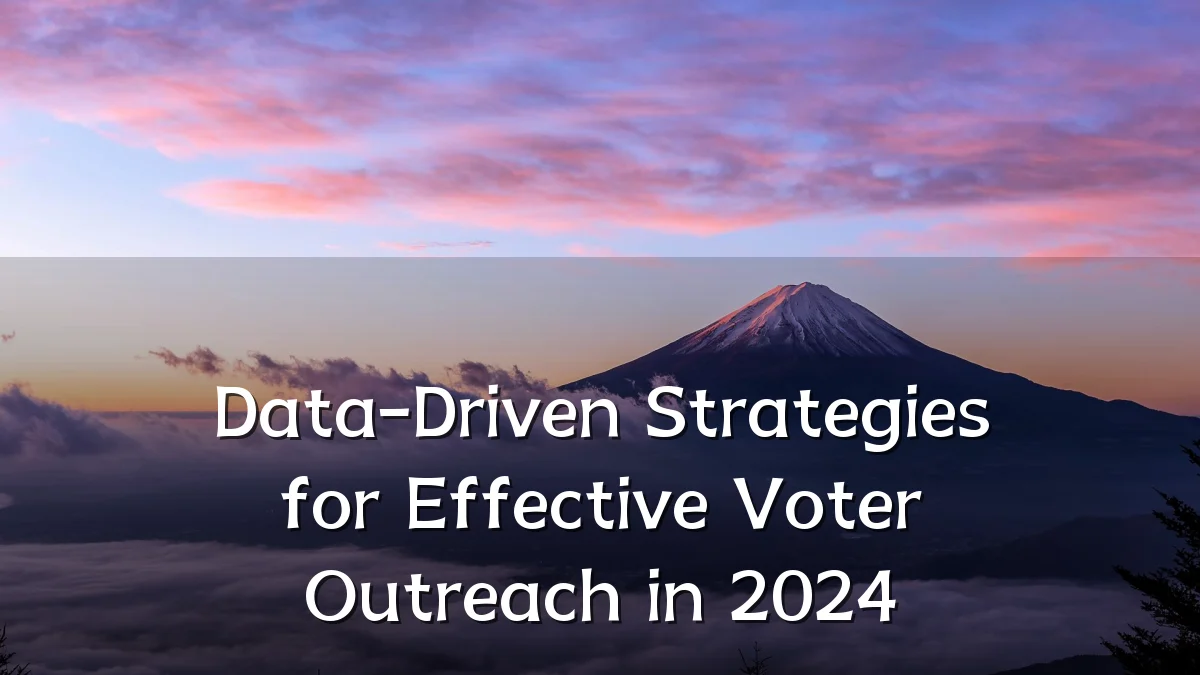 Data-Driven Strategies for Effective Voter Outreach in 2024