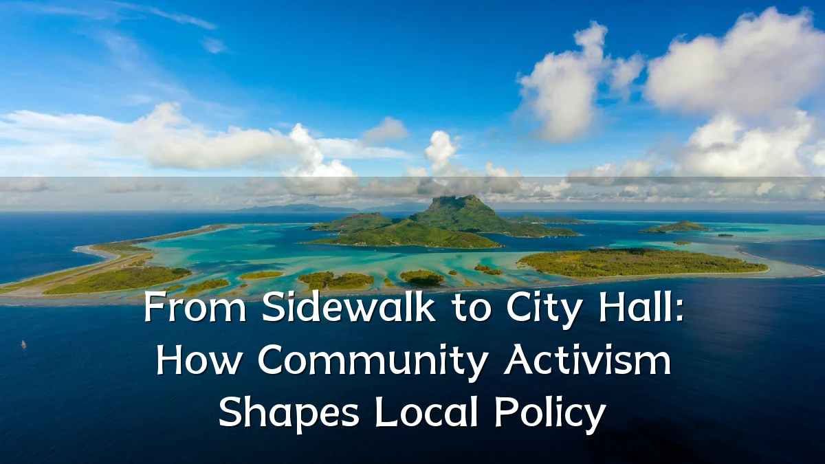 From Sidewalk to City Hall: How Community Activism Shapes Local Policy