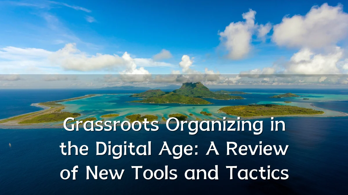 Grassroots Organizing in the Digital Age: A Review of New Tools and Tactics