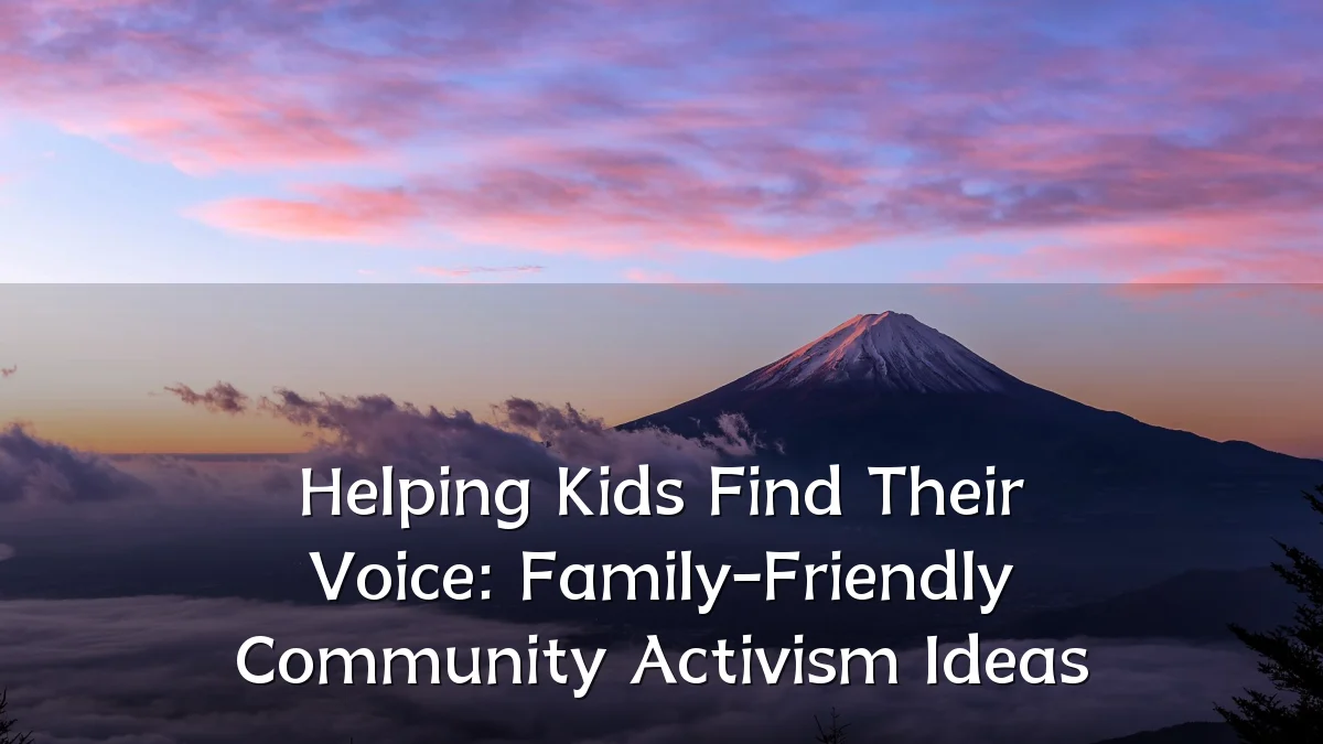 Helping Kids Find Their Voice: Family-Friendly Community Activism Ideas