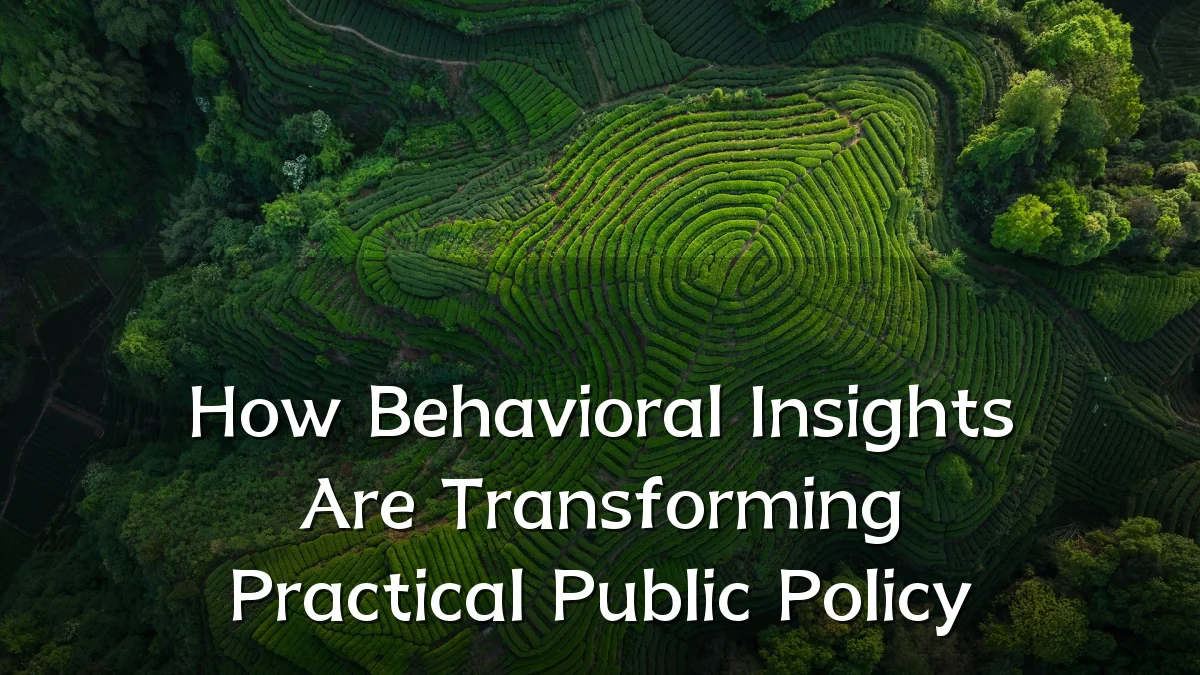 How Behavioral Insights Are Transforming Practical Public Policy