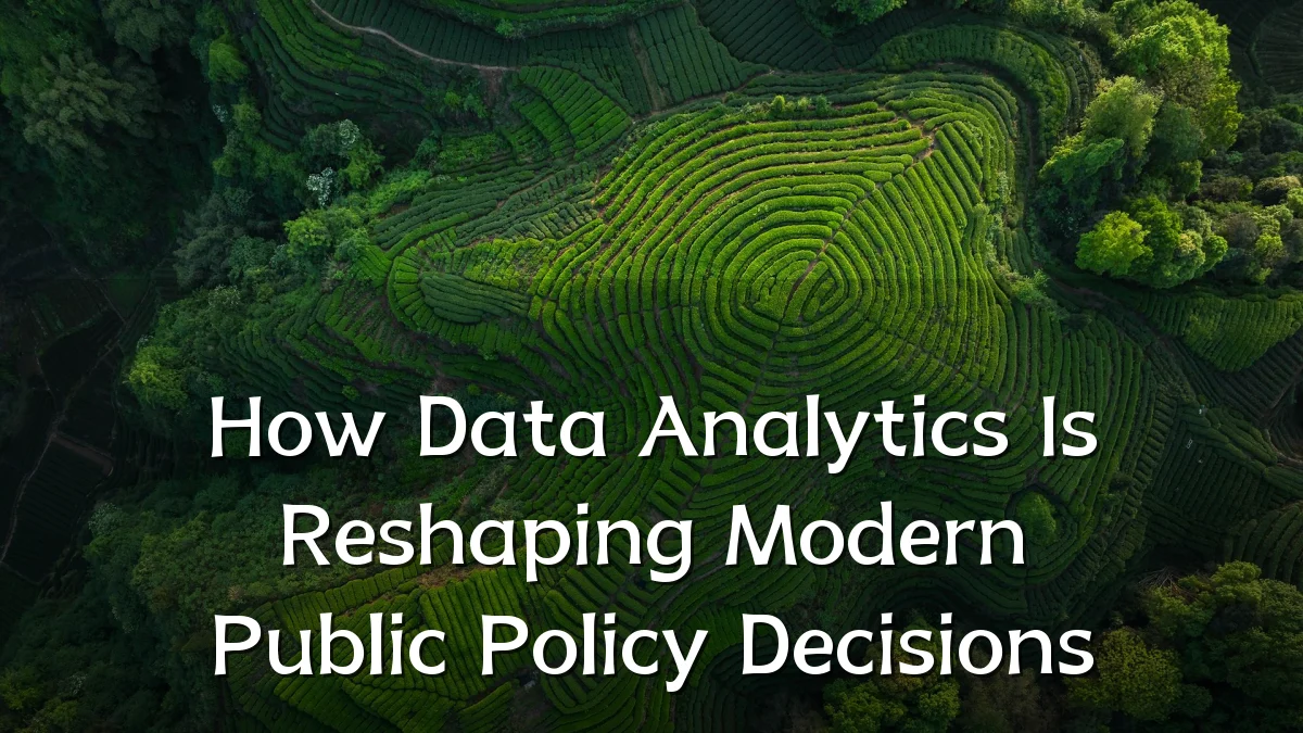 How Data Analytics Is Reshaping Modern Public Policy Decisions