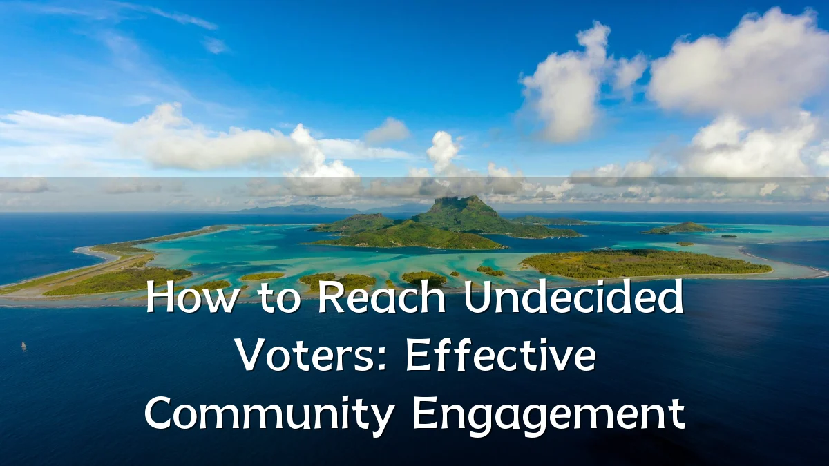 How to Reach Undecided Voters: Effective Community Engagement