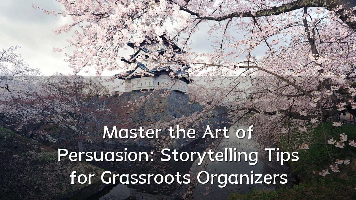 Master the Art of Persuasion: Storytelling Tips for Grassroots Organizers