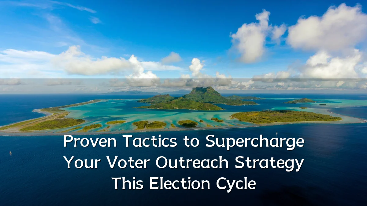 Proven Tactics to Supercharge Your Voter Outreach Strategy This Election Cycle