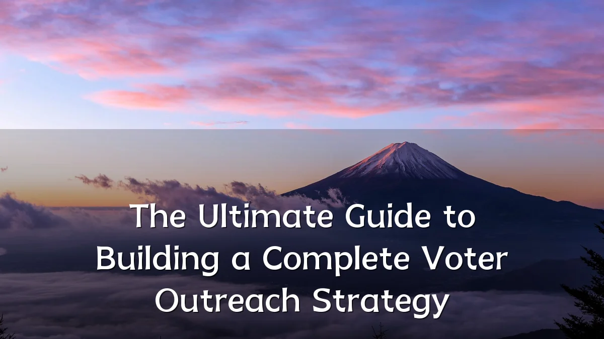 The Ultimate Guide to Building a Complete Voter Outreach Strategy