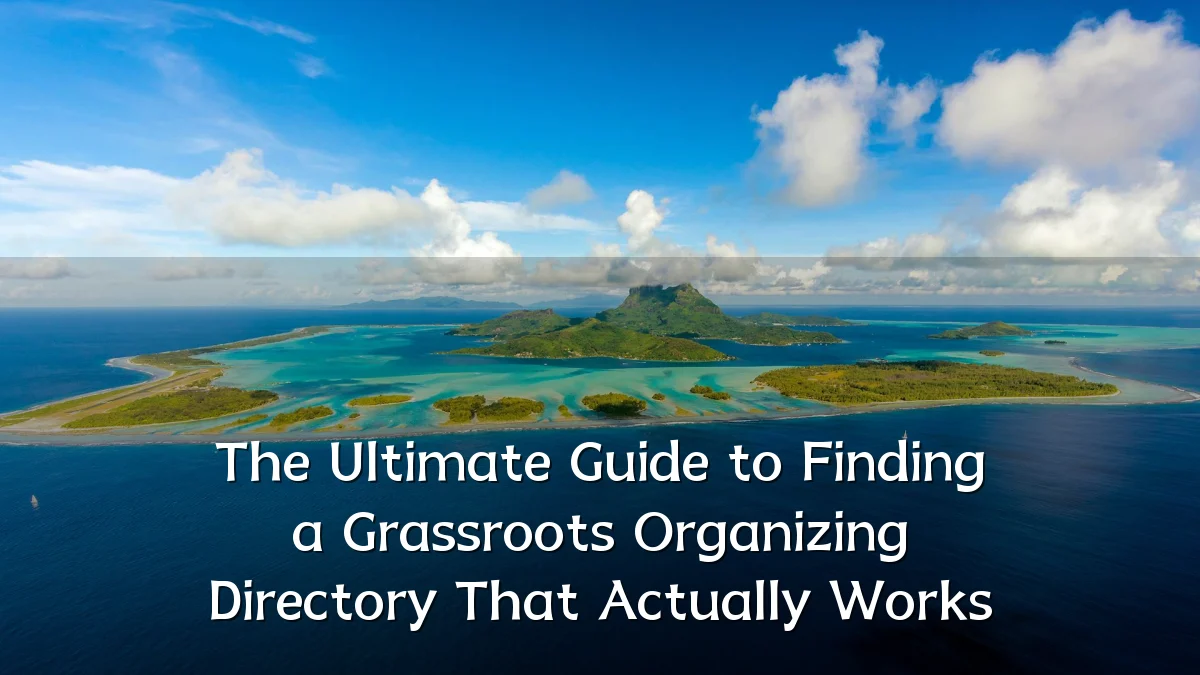 The Ultimate Guide to Finding a Grassroots Organizing Directory That Actually Works